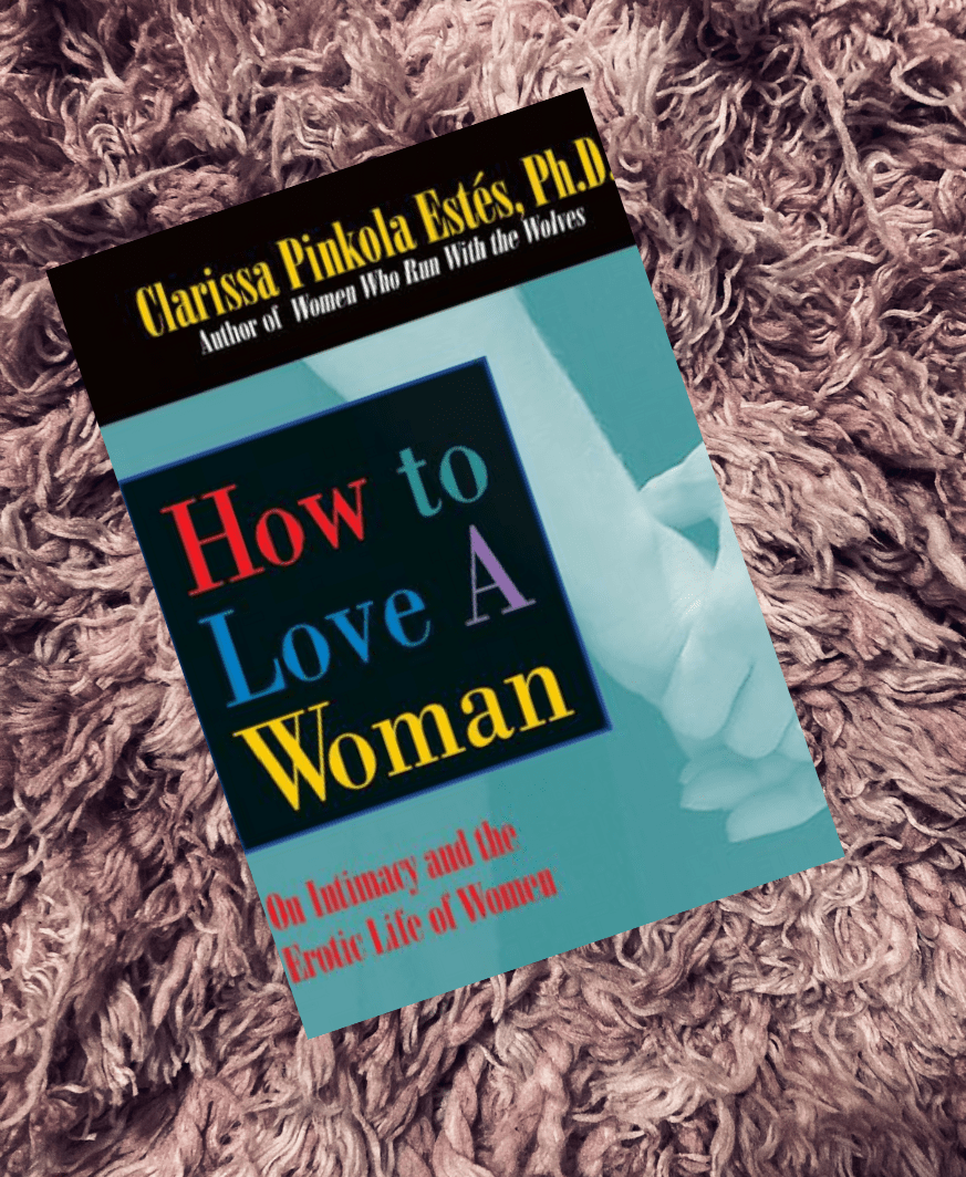How To Love A Woman | Clarissa Pinkola&nbsp;Estés